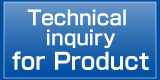 Technical inquiries for product